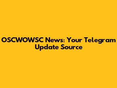 OSCWOWSC News: Your Telegram Update Source