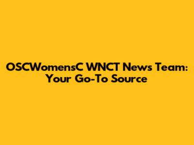 OSCWomensC WNCT News Team: Your Go-To Source