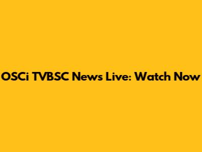 OSCi TVBSC News Live: Watch Now