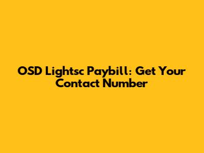 OSD Lightsc Paybill: Get Your Contact Number