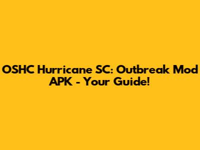 OSHC Hurricane SC: Outbreak Mod APK - Your Guide!