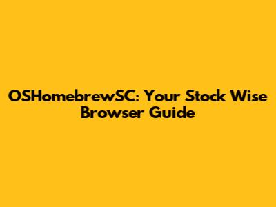 OSHomebrewSC: Your Stock Wise Browser Guide