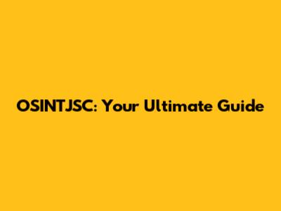 OSINTJSC: Your Ultimate Guide