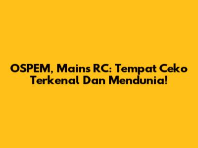 OSPEM, Mains RC: Tempat Ceko Terkenal Dan Mendunia!