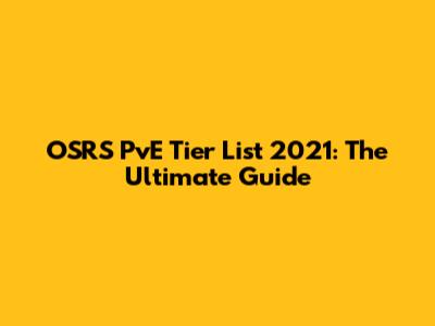 OSRS PvE Tier List 2021: The Ultimate Guide
