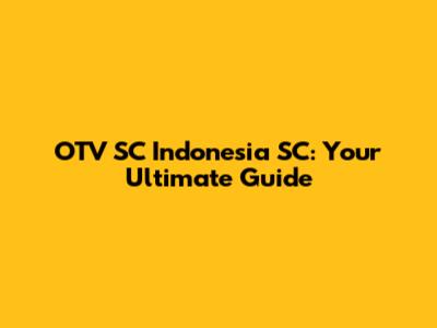 OTV SC Indonesia SC: Your Ultimate Guide