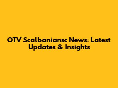 OTV Scalbaniansc News: Latest Updates & Insights