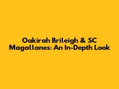 Oakirah Brileigh & SC Magallanes: An In-Depth Look
