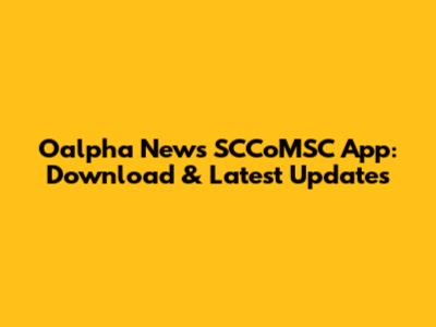 Oalpha News SCCoMSC App: Download & Latest Updates