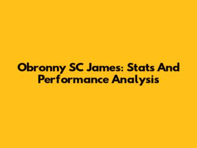 Obronny SC James: Stats And Performance Analysis