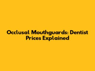 Occlusal Mouthguards: Dentist Prices Explained