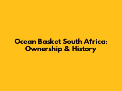 Ocean Basket South Africa: Ownership & History