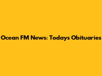 Ocean FM News: Today's Obituaries