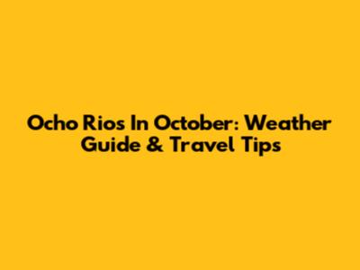 Ocho Rios In October: Weather Guide & Travel Tips