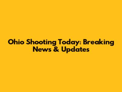 Ohio Shooting Today: Breaking News & Updates