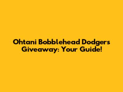 Ohtani Bobblehead Dodgers Giveaway: Your Guide!