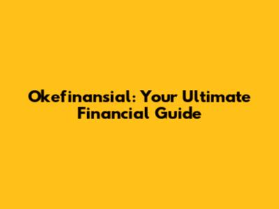 Okefinansial: Your Ultimate Financial Guide