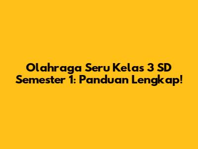 Olahraga Seru Kelas 3 SD Semester 1: Panduan Lengkap!