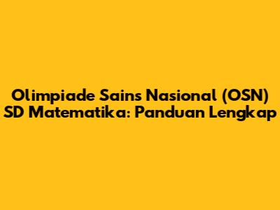 Olimpiade Sains Nasional (OSN) SD Matematika: Panduan Lengkap