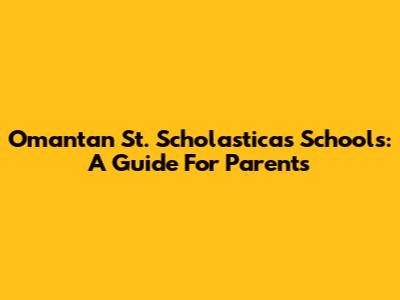 Omantan St. Scholastica's Schools: A Guide For Parents