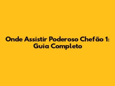 Onde Assistir Poderoso Chefão 1: Guia Completo
