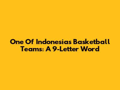 One Of Indonesia's Basketball Teams: A 9-Letter Word