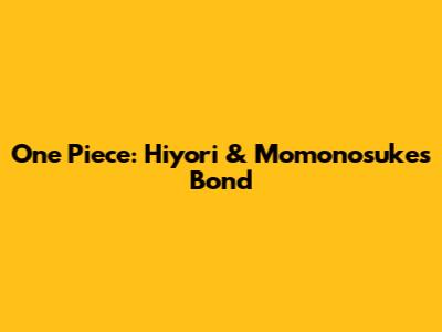 One Piece: Hiyori & Momonosuke's Bond
