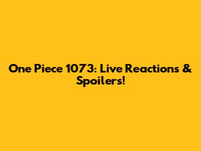 One Piece 1073: Live Reactions & Spoilers!