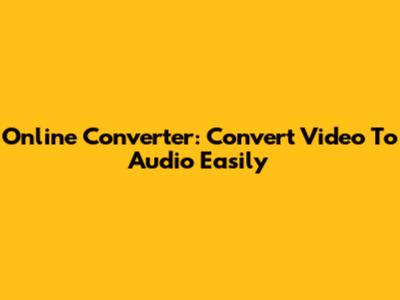 Online Converter: Convert Video To Audio Easily