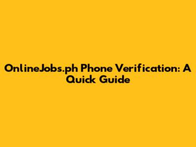 OnlineJobs.ph Phone Verification: A Quick Guide