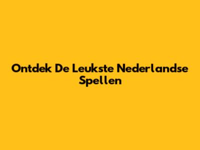 Ontdek De Leukste Nederlandse Spellen