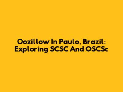 Oozillow In Paulo, Brazil: Exploring SCSC And OSCSc