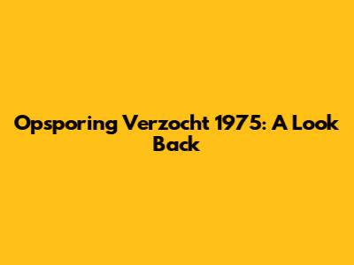 Opsporing Verzocht 1975: A Look Back