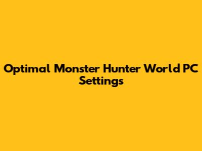 Optimal Monster Hunter World PC Settings