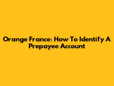 Orange France: How To Identify A Prepayee Account