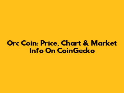 Orc Coin: Price, Chart & Market Info On CoinGecko