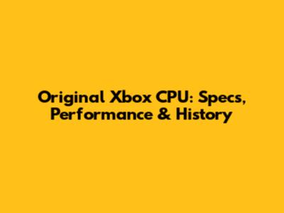 Original Xbox CPU: Specs, Performance & History