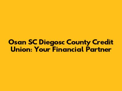Osan SC Diegosc County Credit Union: Your Financial Partner