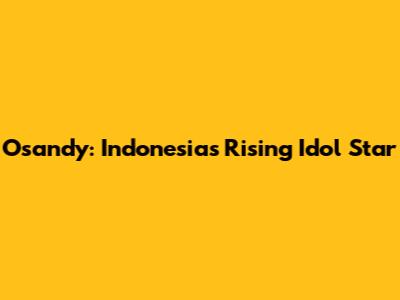 Osandy: Indonesia's Rising Idol Star