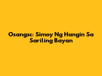 Osangsc: Simoy Ng Hangin Sa Sariling Bayan