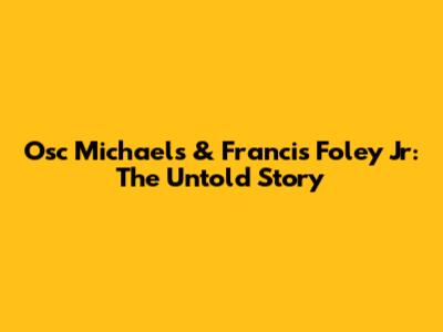 Osc Michael's & Francis Foley Jr: The Untold Story
