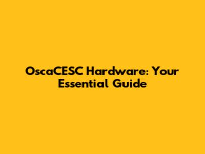 OscaCESC Hardware: Your Essential Guide