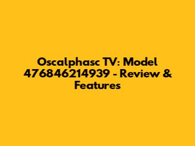 Oscalphasc TV: Model 476846214939 - Review & Features