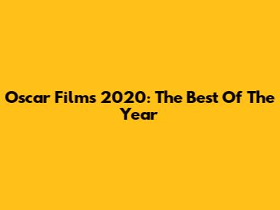 Oscar Films 2020: The Best Of The Year