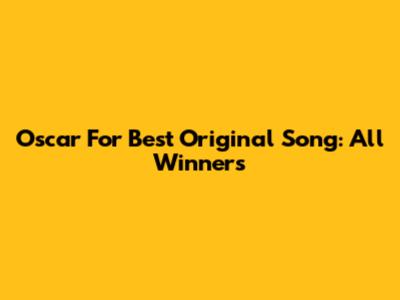 Oscar For Best Original Song: All Winners