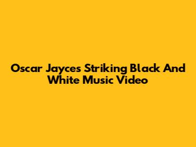 Oscar Jayce's Striking Black And White Music Video