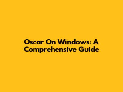 Oscar On Windows: A Comprehensive Guide