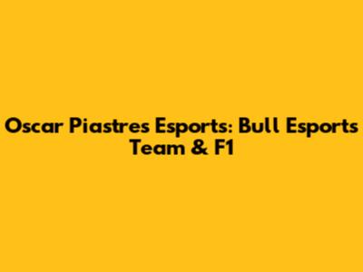 Oscar Piastres Esports: Bull Esports Team & F1