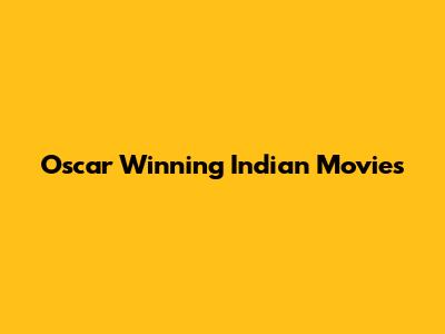 Oscar Winning Indian Movies