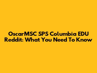 OscarMSC SPS Columbia EDU Reddit: What You Need To Know